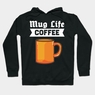 Mug Life Coffee - For Coffee Addicts Hoodie